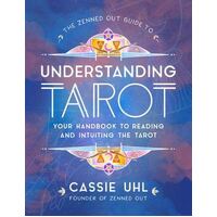 Zenned Out Guide to Understanding Tarot, The: Your Handbook to Reading and Intuiting Tarot