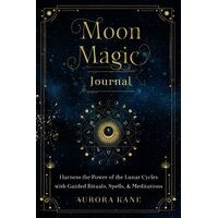 Moon Magic Journal: Harness the Power of the Lunar Cycles with Guided Rituals, Spells, and Meditations: Volume 8