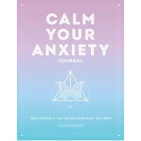 Calm Your Anxiety Journal: Take Control of Your Anxiety and Quiet Your Mind: Volume 12