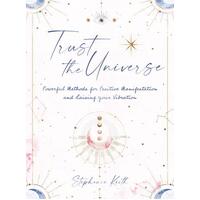 Trust the Universe: Powerful Methods for Positive Manifestations and Raising Your Vibration