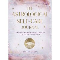 Astrological Self-Care Journal, The: Find Cosmic Guidance & Insight to Take Care of You: Volume 11