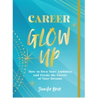 Career Glow Up: How to Own Your Ambition and Create the Career of Your Dreams