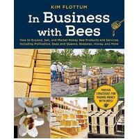 In Business with Bees: How to Expand, Sell, and Market Honeybee Products and Services Including Pollination