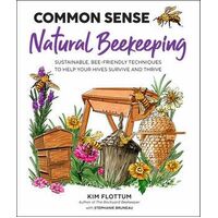 Common Sense Natural Beekeeping: Sustainable, Bee-Friendly Techniques to Help Your Hives Survive and Thrive