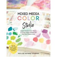 Mixed Media Color Studio: Explore Modern Color Theory to Create Unique Palettes and Find Your Creative Voice