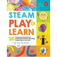 STEAM Play & Learn: 20 fun step-by-step preschool projects about science, technology, engineering, art, and math!