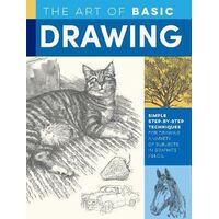 Art of Basic Drawing, The: Simple step-by-step techniques for drawing a variety of subjects in graphite pencil