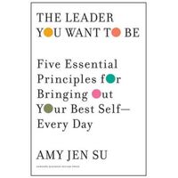 Leader You Want to Be: Five Essential Principles for Bringing Out Your Best Self - Every Day