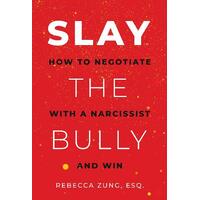 SLAY the Bully: How to Negotiate with a Narcissist and Win