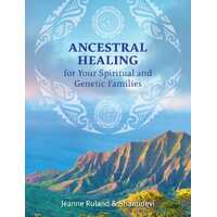 Ancestral Healing for Your Spiritual and Genetic Families