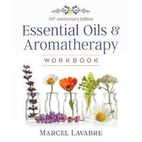 Essential Oils and Aromatherapy Workbook