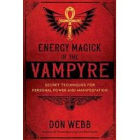 Energy Magick of the Vampyre: Secret Techniques for Personal Power and Manifestation