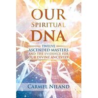 Our Spiritual DNA: Twelve Ascended Masters and the Evidence for Our Divine Ancestry