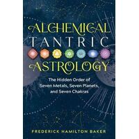 Alchemical Tantric Astrology: The Hidden Order of Seven Metals, Seven Planets, and Seven Chakras