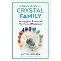 Discover Your Crystal Family: Working with Stones and Their Angelic Messengers