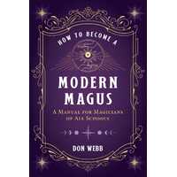 How to Become a Modern Magus: A Manual for Magicians of All Schools