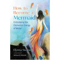 How to Become a Mermaid: Embodying the Elemental Energy of Water