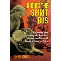 Riding the Spirit Bus: My Journey from Satsang with Ram Dass to Lama Foundation and Dances of Universal Peace
