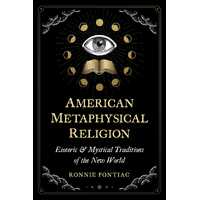 American Metaphysical Religion: Esoteric and Mystical Traditions of the New World