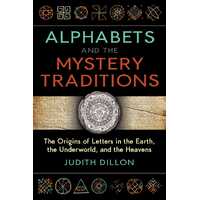 Alphabets and the Mystery Traditions: The Origins of Letters in the Earth, the Underworld, and the Heavens
