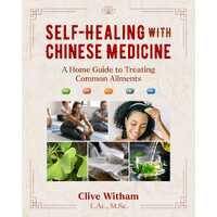 Self-Healing with Chinese Medicine: A Home Guide to Treating Common Ailments