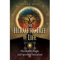 Hermetic Tree of Life, The: Elemental Magic and Spiritual Initiation