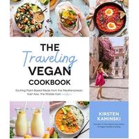 Traveling Vegan Cookbook, The: Exciting Plant-Based Meals from South America, East Asia, the Middle East and More