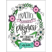 Practice Makes Progress: My Creative Journal
