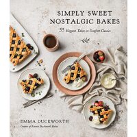 Simply Sweet Nostalgic Bakes: 55 Elegant Takes on Comfort Classics