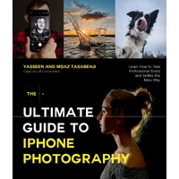 Ultimate Guide to iPhone Photography, The: Learn How to Take Professional Shots and Selfies the Easy Way
