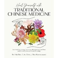 Heal Yourself with Traditional Chinese Medicine: Find Relief from Chronic Pain, Stress, Hormonal Issues and More with Natural Practices and Ancient Kn