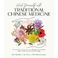 Heal Yourself with Traditional Chinese Medicine: Find Relief from Chronic Pain, Stress, Hormonal Issues and More with Natural Practices and Ancient Kn