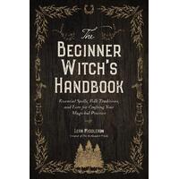 Beginner Witch's Handbook, The: Essential Spells, Folk Traditions, and Lore for Crafting Your Magickal Practice