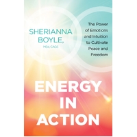 Energy in Action: The Power of Emotions and Intuition to Cultivate Peace and Freedom