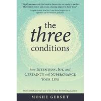 Three Conditions, The: How Intention, Joy, and Certainty Will Supercharge Your Life