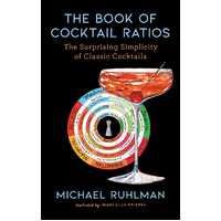 Book of Cocktail Ratios, The: The Surprising Simplicity of Classic Cocktails