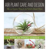 Air Plant Care and Design: Tips and Creative Ideas for the World's Easiest Plants