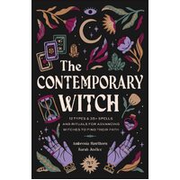 Contemporary Witch, The: 12 Types & 50+ Spells and Rituals for Advancing Witches to Find Their Path