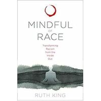 Mindful of Race: Transforming Racism from the Inside Out