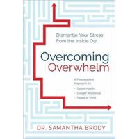 Overcoming Overwhelm: Dismantle Your Stress from the Inside Out