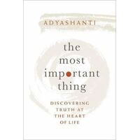 Most Important Thing, The: Discovering Truth at the Heart of Life