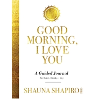 Good Morning  I Love You: A Guided Journal for Calm  Clarity  and Joy