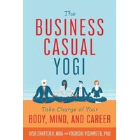 Business Casual Yogi: Take Charge of Your Body, Mind, and Career