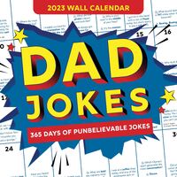 2023 Dad Jokes Wall Calendar: 365 Days of Punbelievable Jokes