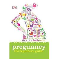 Pregnancy: The Beginner's Guide