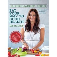 Supercharged Food: Eat Your Way To Good Health (New Edition)