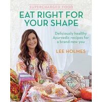 Supercharged Food: Eat Right for Your Shape: Deliciously healthy Ayurvedic recipes for a brand-new you