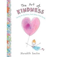 Art of Kindness, The: Caring for ourselves, each other & our earth