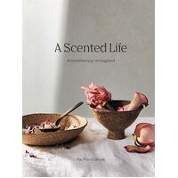 Scented Life, A: Aromatherapy reimagined