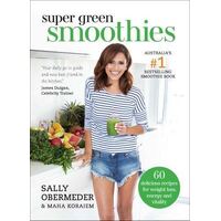 Super Green Smoothies: 60 delicious recipes for weight loss, energy and vitality